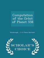 Computation of the Orbit of Planet 558 - Scholar's Choice Edition