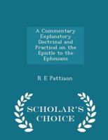 A Commentary Explanatory Doctrinal and Practical on the Epistle to the Ephesians - Scholar's Choice Edition