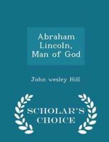 Abraham Lincoln, Man of God - Scholar's Choice Edition