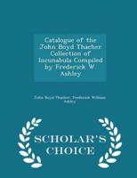 Catalogue of the John Boyd Thacher Collection of Incunabula Compiled by Frederick W. Ashley - Scholar's Choice Edition