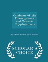 Catalogue of the Phaenogamous and Vascular Cryptogamous - Scholar's Choice Edition