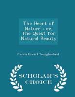 The Heart of Nature; Or, the Quest for Natural Beauty - Scholar's Choice Edition