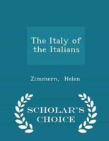 The Italy of the Italians - Scholar's Choice Edition