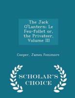 The Jack O'Lantern; Le Feu-Follet Or, the Privateer, Volume III - Scholar's Choice Edition