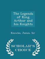 The Legends of King Arthur and His Knights - Scholar's Choice Edition