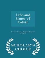 Life and Times of Calvin - Scholar's Choice Edition