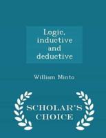 Logic, Inductive and Deductive - Scholar's Choice Edition