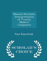 Musical Portraits; Interpretations of Twenty Modern Composers - Scholar's Choice Edition