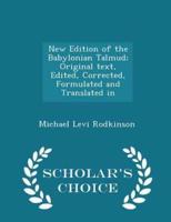 New Edition of the Babylonian Talmud; Original Text, Edited, Corrected, Formulated and Translated in - Scholar's Choice Edition