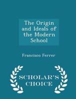 The Origin and Ideals of the Modern School - Scholar's Choice Edition