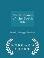 The Romance of the South Pole - Scholar's Choice Edition