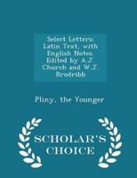 Select Letters; Latin Text, With English Notes. Edited by A.J. Church and W.J. Brodribb - Scholar's Choice Edition