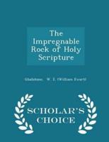 The Impregnable Rock of Holy Scripture - Scholar's Choice Edition