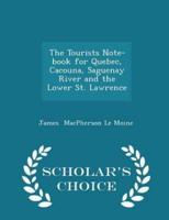 The Tourists Note-Book for Quebec, Cacouna, Saguenay River and the Lower St. Lawrence - Scholar's Choice Edition