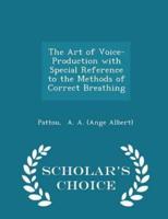 The Art of Voice-Production With Special Reference to the Methods of Correct Breathing - Scholar's Choice Edition
