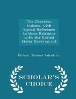 The Cherokee Indians, With Special Reference to Their Relations With the United States Government - Scholar's Choice Edition