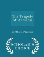 The Tragedy of Armenia - Scholar's Choice Edition