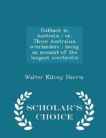 Outback in Australia; Or, Three Australian Overlanders; Being an Account of the Longest Overlandin - Scholar's Choice Edition