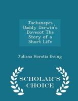 Jackanapes Daddy Darwin's Dovecot the Story of a Short Life - Scholar's Choice Edition