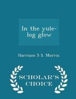 In the Yule-Log Glow - Scholar's Choice Edition