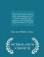The American Notary and Commissioner of Deeds Manual; The General and Statutory Requirements of Thes - Scholar's Choice Edition