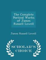 The Complete Poetical Works of James Russell Lowell - Scholar's Choice Edition