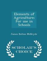 Elements of Agriculture; For Use in Schools - Scholar's Choice Edition