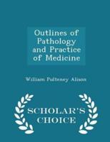 Outlines of Pathology and Practice of Medicine - Scholar's Choice Edition