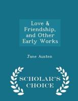 Love & Friendship, and Other Early Works - Scholar's Choice Edition