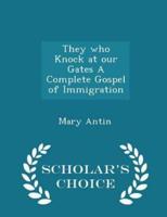 They Who Knock at Our Gates a Complete Gospel of Immigration - Scholar's Choice Edition