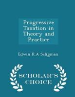 Progressive Taxation in Theory and Practice - Scholar's Choice Edition