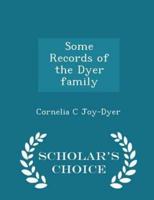 Some Records of the Dyer Family - Scholar's Choice Edition