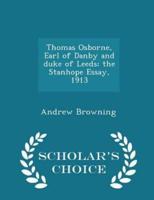 Thomas Osborne, Earl of Danby and Duke of Leeds; The Stanhope Essay, 1913 - Scholar's Choice Edition
