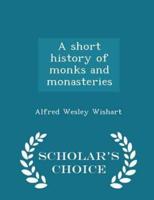 A Short History of Monks and Monasteries - Scholar's Choice Edition
