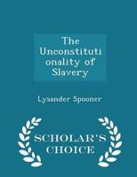 The Unconstitutionality of Slavery - Scholar's Choice Edition