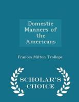 Domestic Manners of the Americans - Scholar's Choice Edition