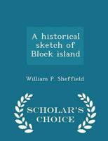 A historical sketch of Block island - Scholar's Choice Edition