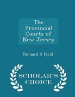 The Provincial Courts of New Jersey - Scholar's Choice Edition