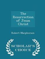 The Resurrection of Jesus Christ - Scholar's Choice Edition