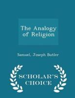 The Analogy of Religion - Scholar's Choice Edition