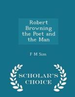 Robert Browning the Poet and the Man - Scholar's Choice Edition