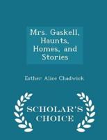 Mrs. Gaskell, Haunts, Homes, and Stories - Scholar's Choice Edition