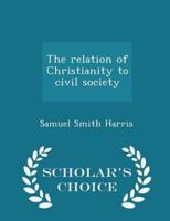 The Relation of Christianity to Civil Society - Scholar's Choice Edition