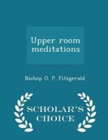 Upper Room Meditations - Scholar's Choice Edition