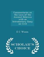 Commentaries on the Laws of the Ancient Hebrews With an Introductory Essay on Civil - Scholar's Choice Edition