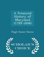 A Financial History of Maryland (1789-1848) - Scholar's Choice Edition