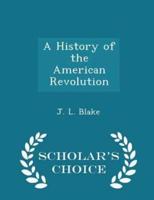 A History of the American Revolution - Scholar's Choice Edition
