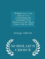 Walpole as It Was and as It Is Containing the Complete Civil History of the Town from 1749 to 1879 - Scholar's Choice Edition