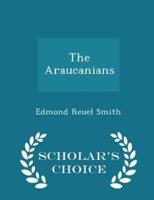The Araucanians - Scholar's Choice Edition