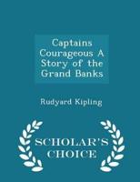 Captains Courageous a Story of the Grand Banks - Scholar's Choice Edition